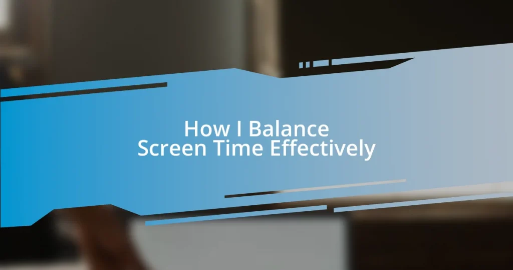 How I Balance Screen Time Effectively