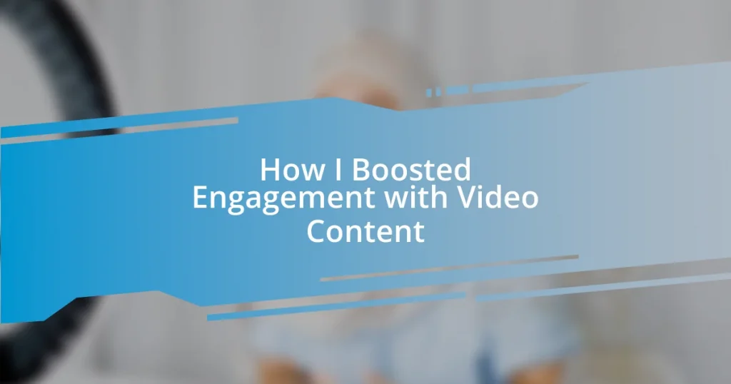 How I Boosted Engagement with Video Content