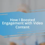 How I Boosted Engagement with Video Content