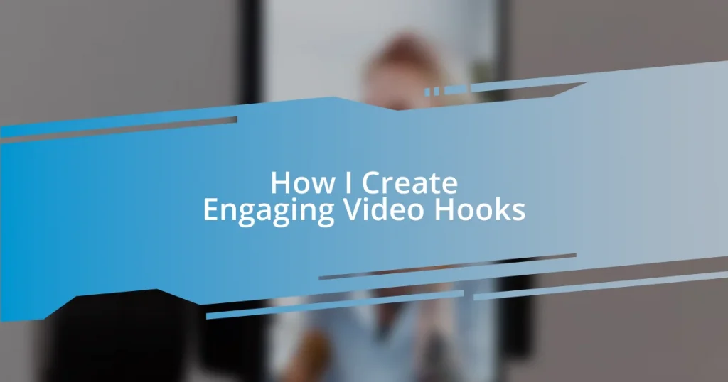 How I Create Engaging Video Hooks