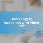 How I Engage Audiences with Video Polls