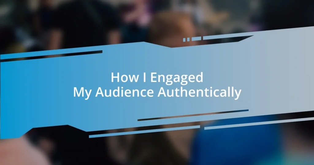 How I Engaged My Audience Authentically