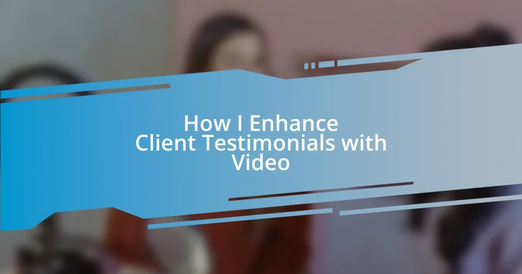 How I Enhance Client Testimonials with Video