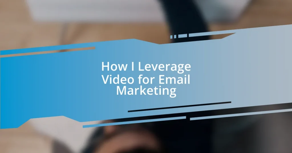 How I Leverage Video for Email Marketing