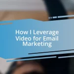 How I Leverage Video for Email Marketing