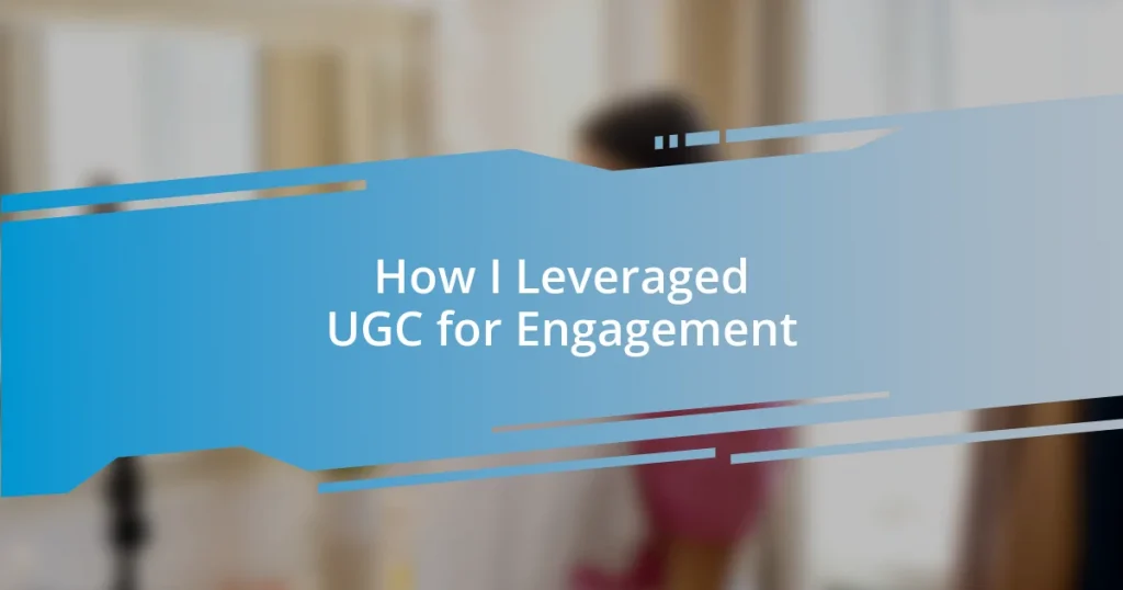 How I Leveraged UGC for Engagement