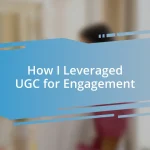 How I Leveraged UGC for Engagement