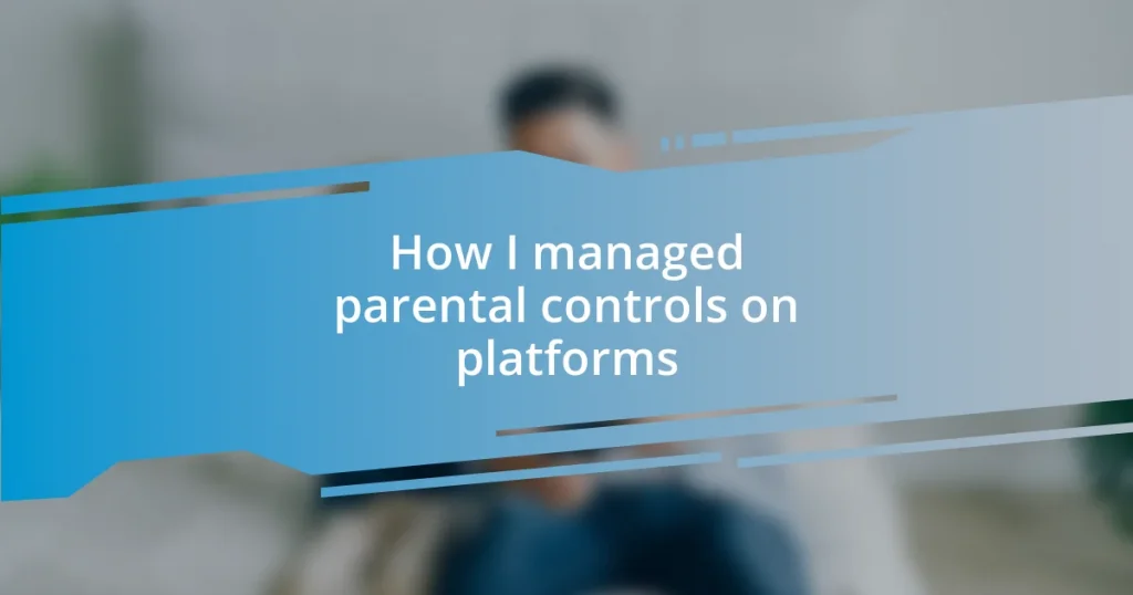 How I managed parental controls on platforms