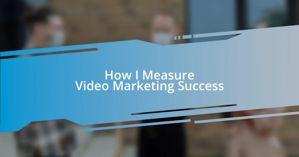 How I Measure Video Marketing Success