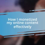 How I monetized my online content effectively