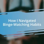 How I Navigated Binge-Watching Habits