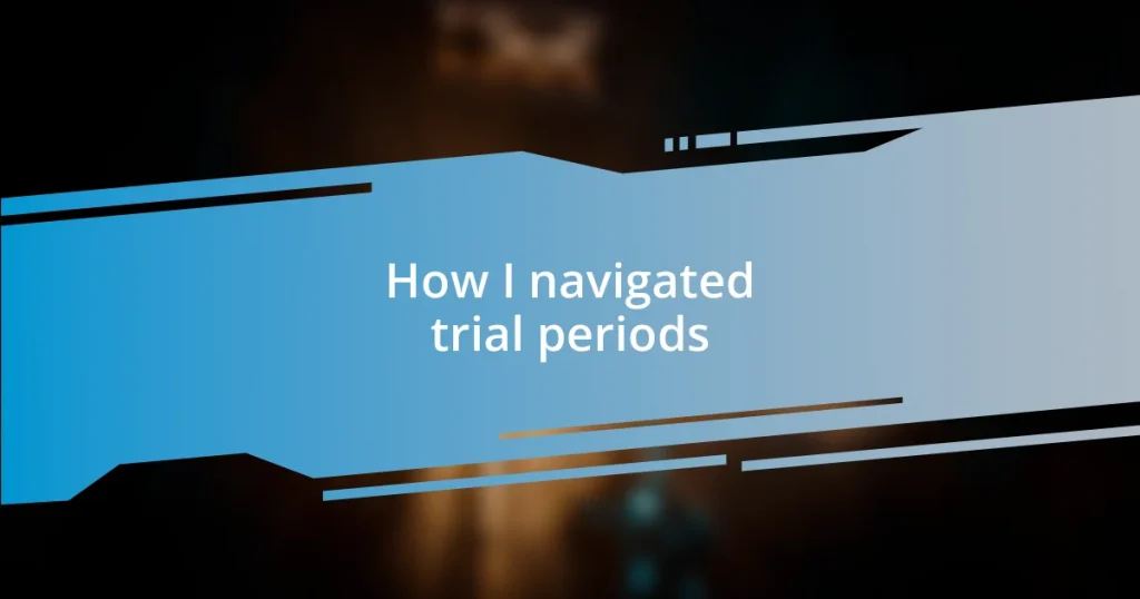 How I navigated trial periods