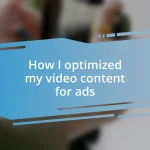 How I optimized my video content for ads