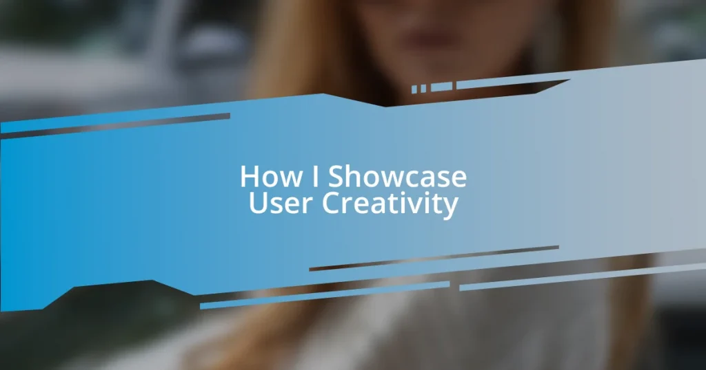 How I Showcase User Creativity