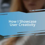 How I Showcase User Creativity