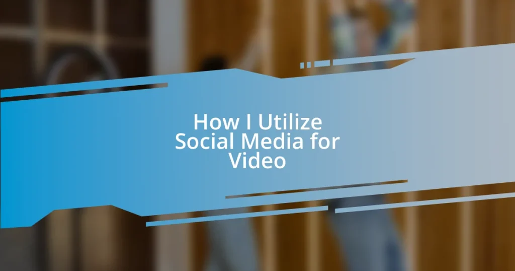 How I Utilize Social Media for Video