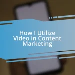 How I Utilize Video in Content Marketing