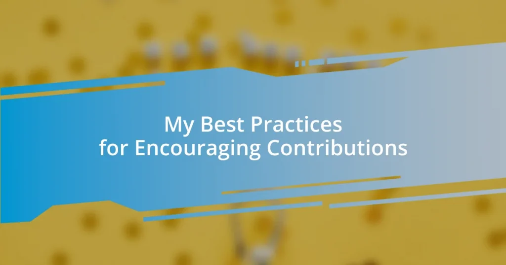 My Best Practices for Encouraging Contributions