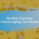 My Best Practices for Encouraging Contributions