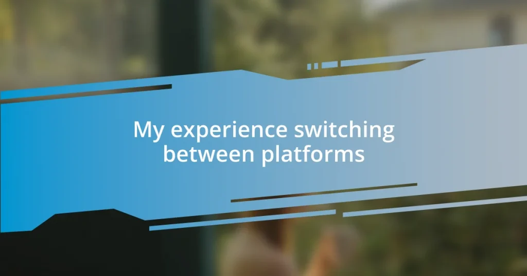 My experience switching between platforms