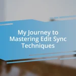 My Journey to Mastering Edit Sync Techniques