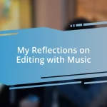 My Reflections on Editing with Music