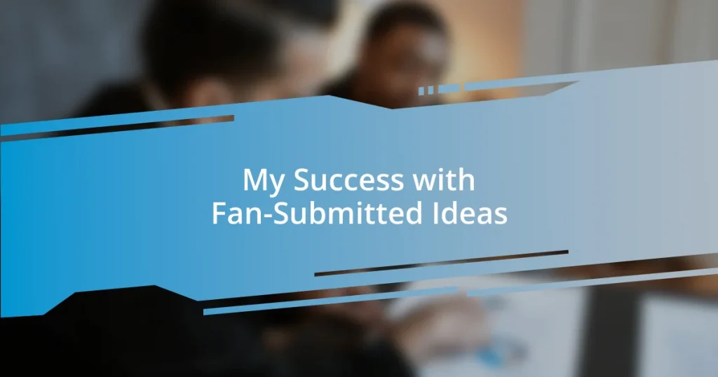 My Success with Fan-Submitted Ideas