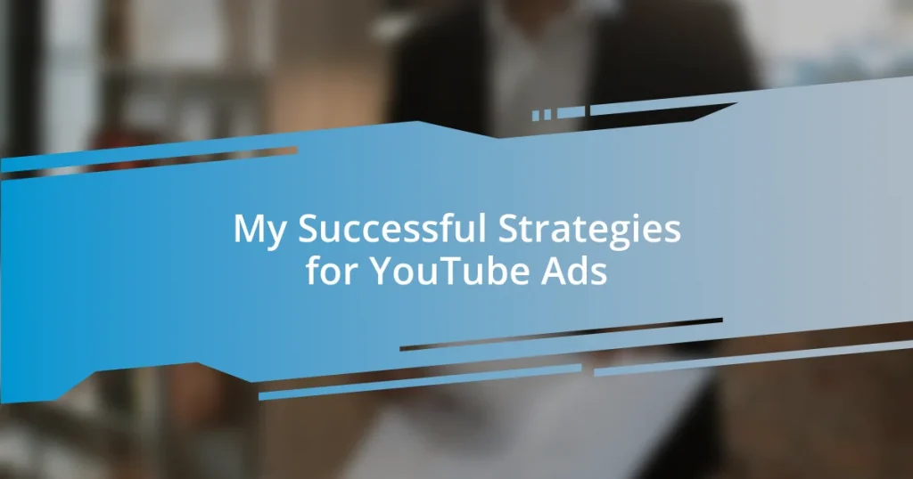 My Successful Strategies for YouTube Ads