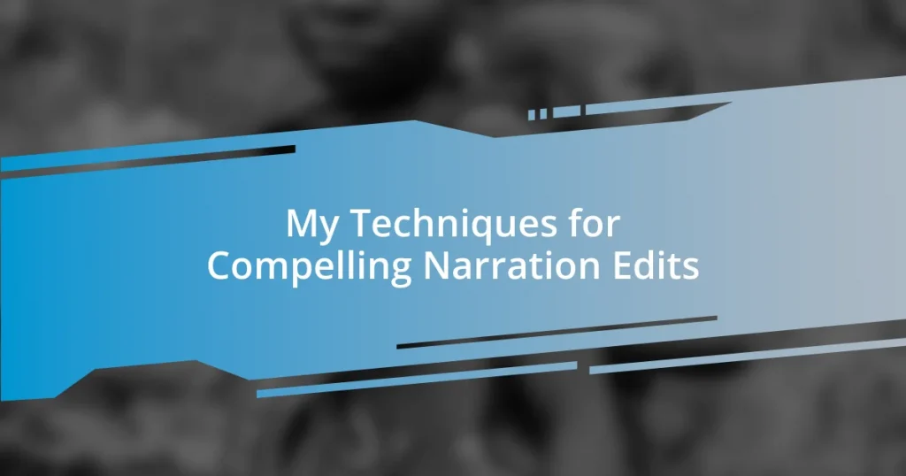 My Techniques for Compelling Narration Edits