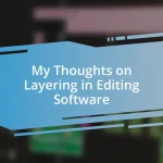 My Thoughts on Layering in Editing Software