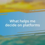 What helps me decide on platforms