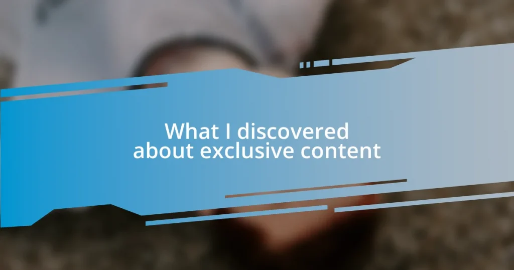 What I discovered about exclusive content