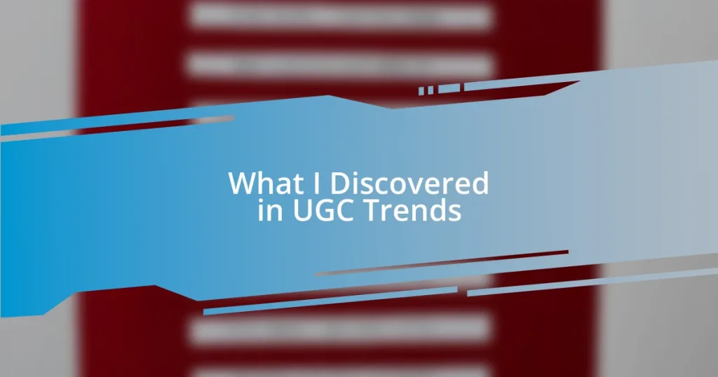 What I Discovered in UGC Trends