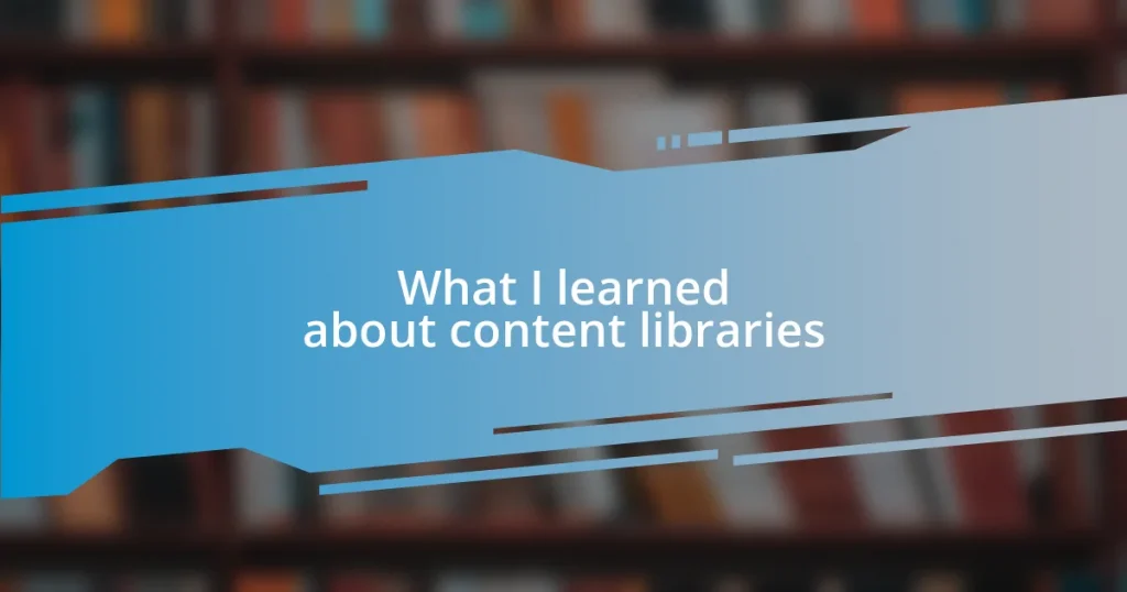 What I learned about content libraries