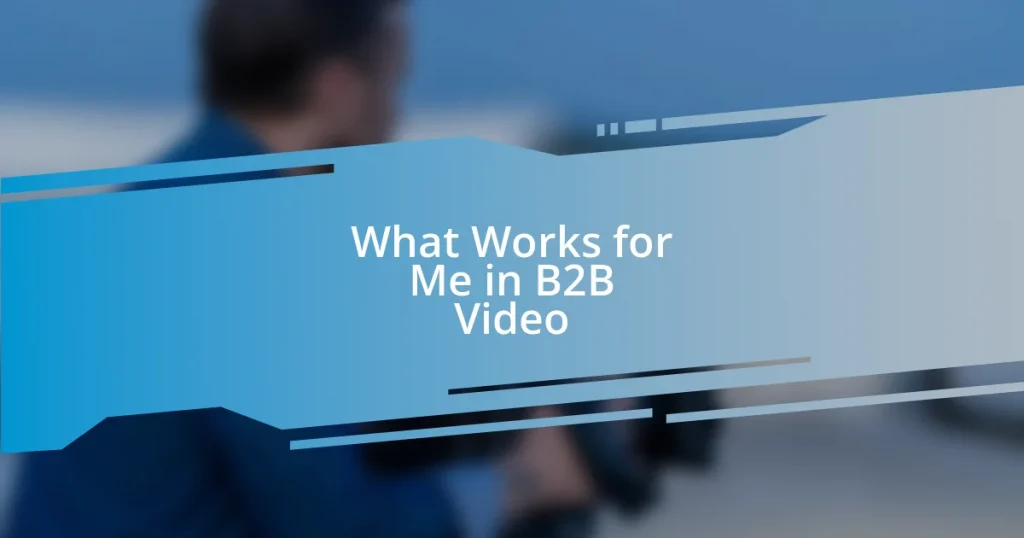 What Works for Me in B2B Video