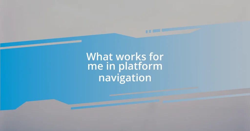 What works for me in platform navigation