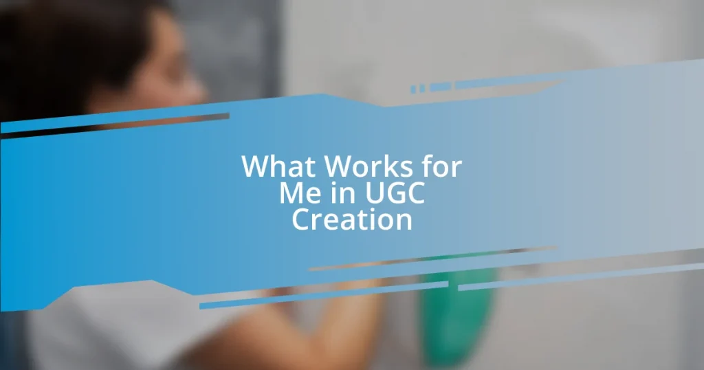 What Works for Me in UGC Creation