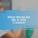 What Works for Me in UGC Creation