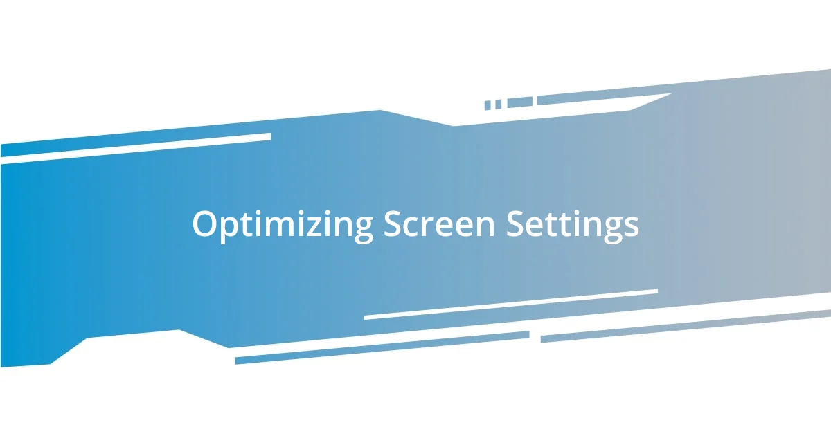 Optimizing Screen Settings