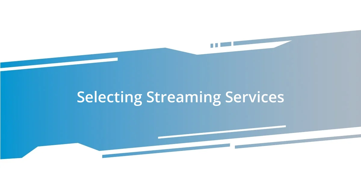 Selecting Streaming Services