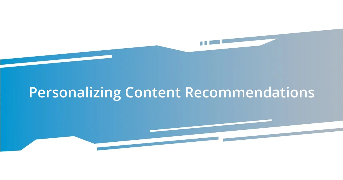 Personalizing Content Recommendations