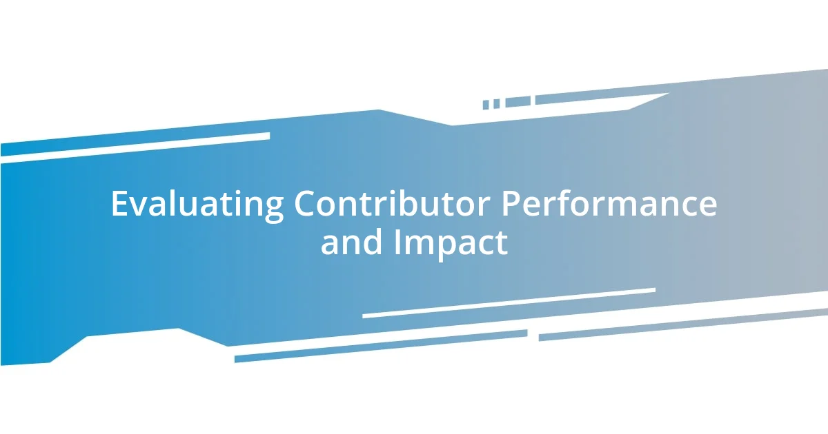 Evaluating Contributor Performance and Impact