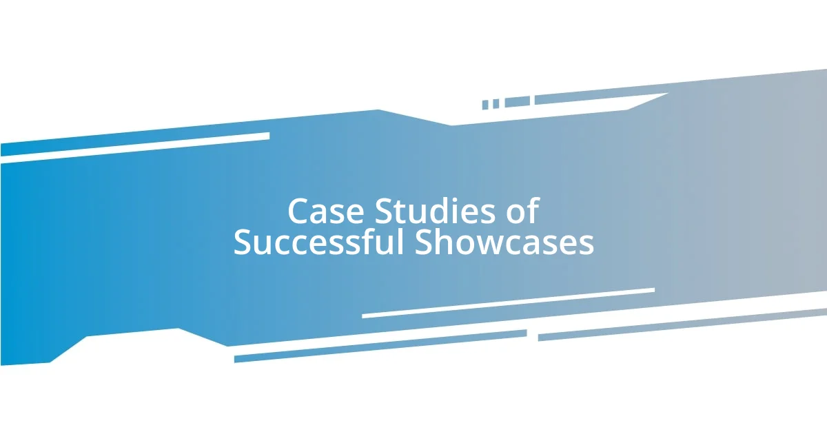 Case Studies of Successful Showcases