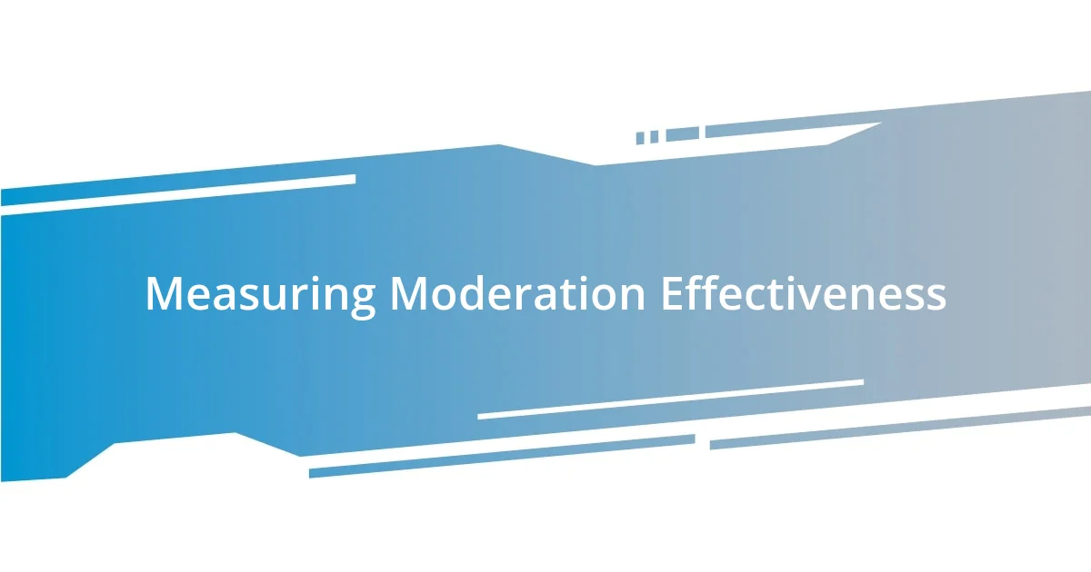 Measuring Moderation Effectiveness