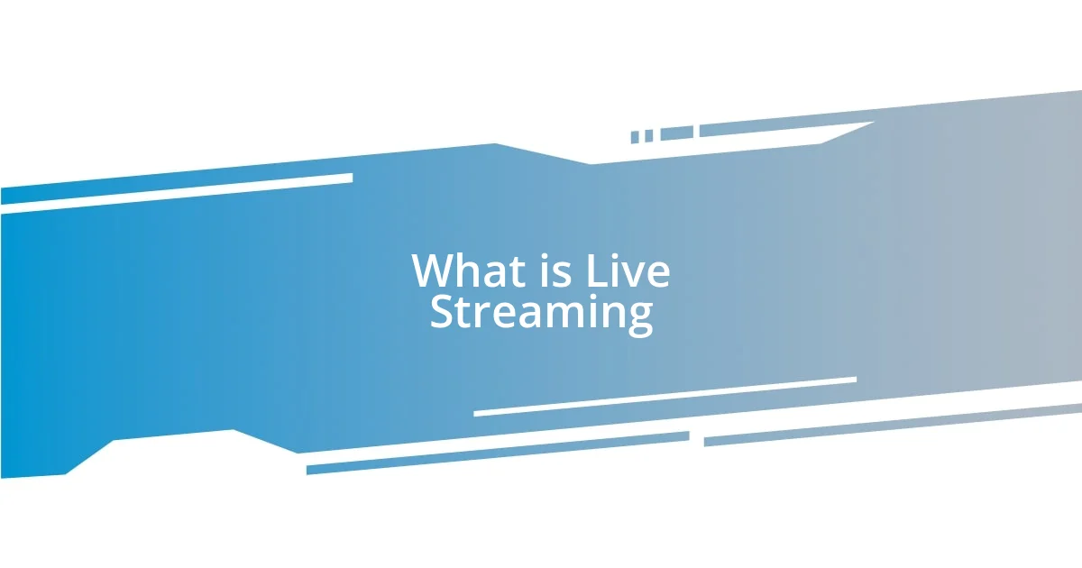 What is Live Streaming